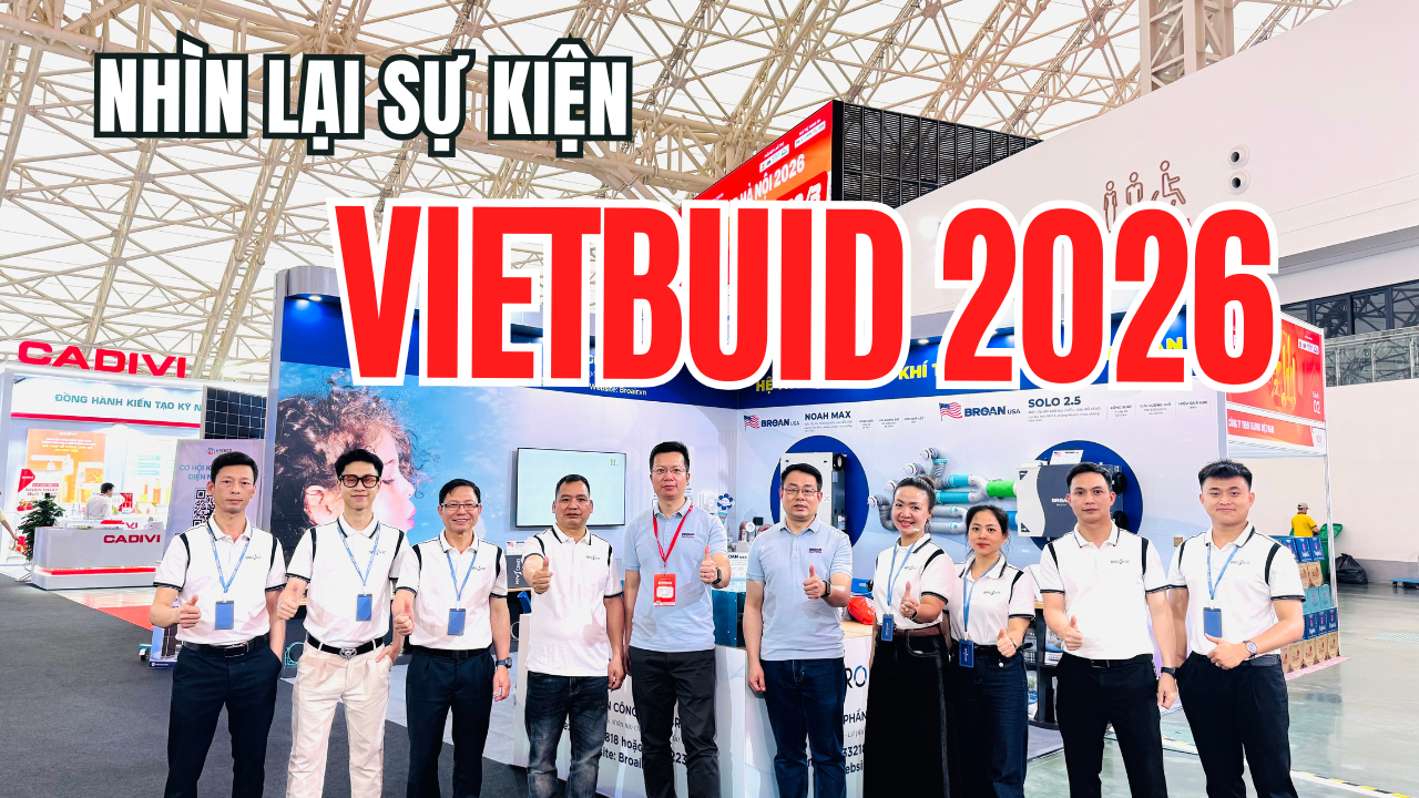 Nhìn Lại Broair Tại Vietbuild 2026: Dấu Ấn Giải Pháp Khí Tươi Sạch Từ Mỹ
